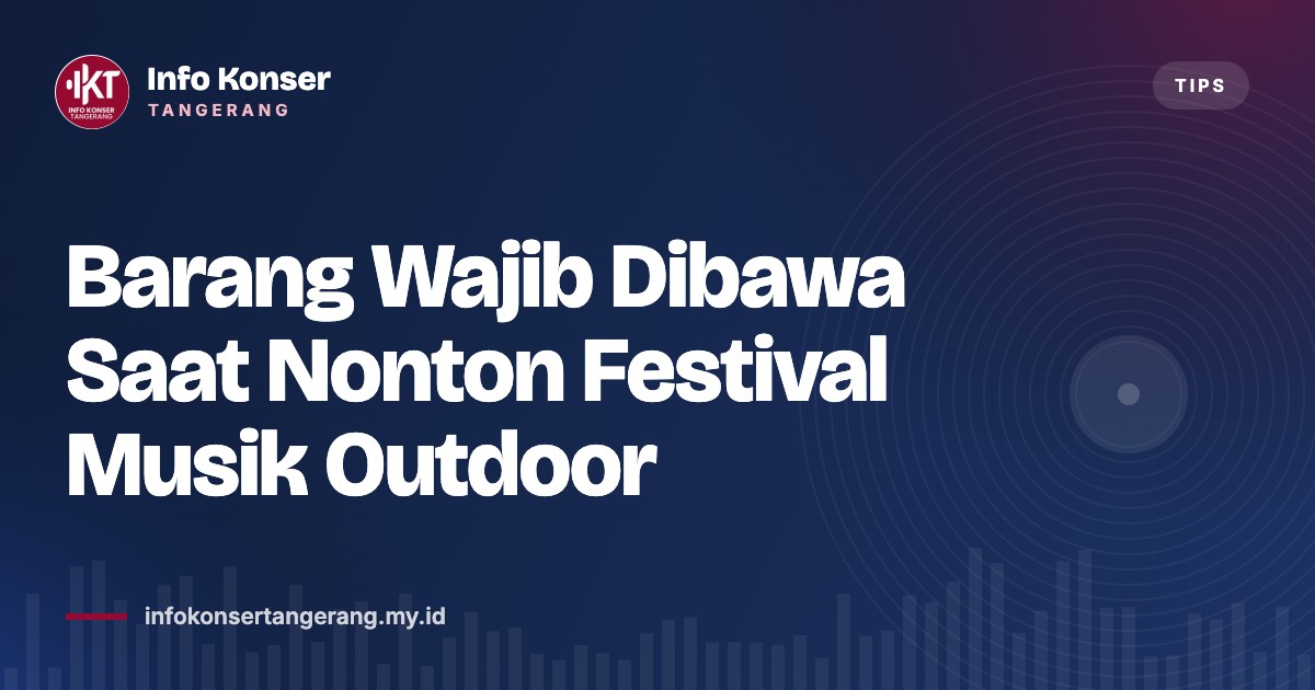 Barang Wajib Dibawa Saat Nonton Festival Musik Outdoor