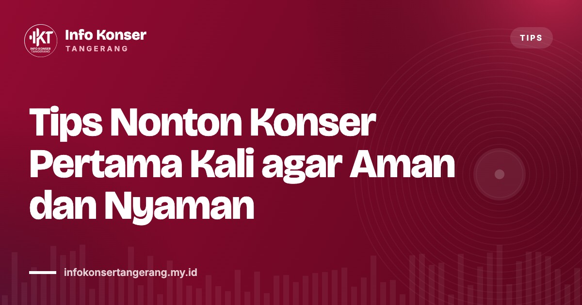 Tips Nonton Konser Pertama Kali agar Aman dan Nyaman